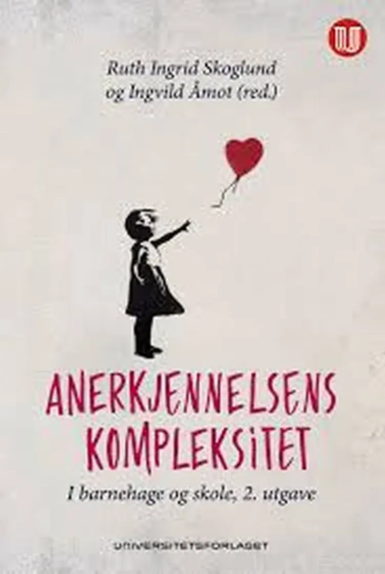 Anerkjennelsens kompleksitet : i barnehage og skole - Ingvild Åmot (red.), Ruth Ingrdi Skoglund af Ruth Ingrdi Skoglund