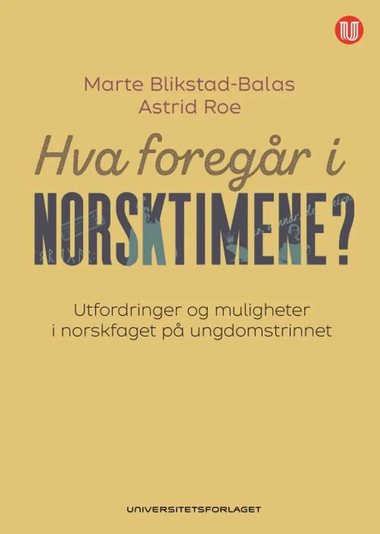 Hva foregår i norsktimene? : utfordringer og muligheter i norskfaget på ungdomstrinnet af Marte Blikstad-Balas
