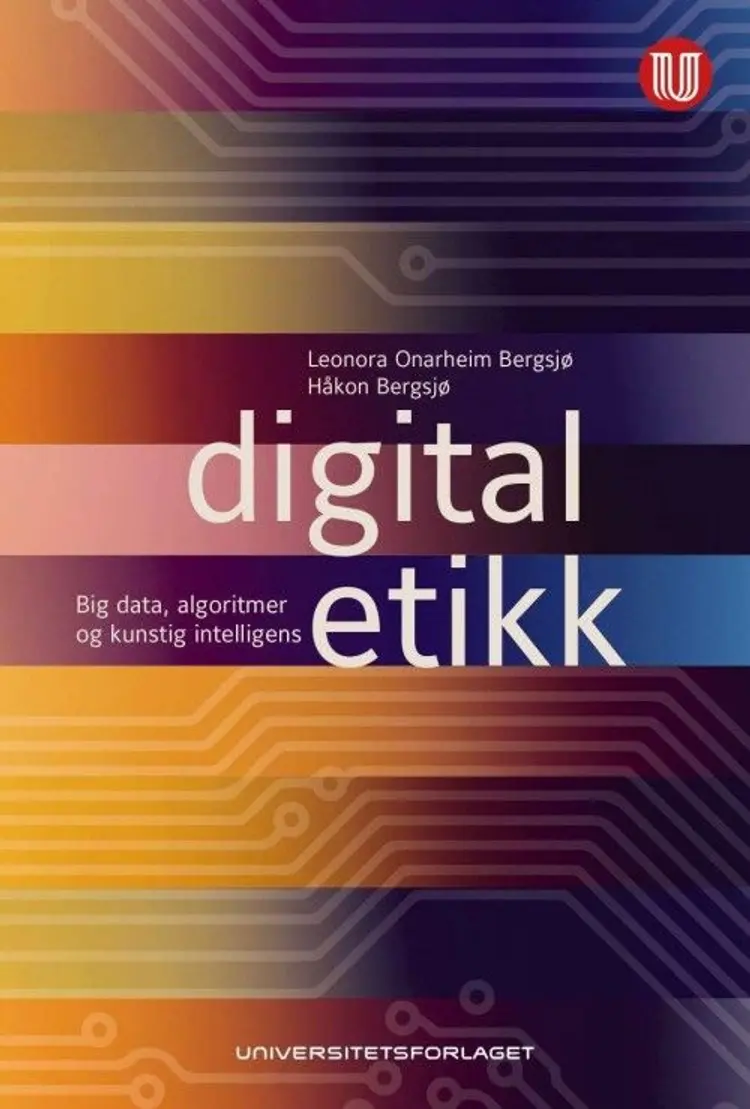 Digital etikk : big data, algoritmer og kunstig intelligens af Leonora Onarheim Bergsjø