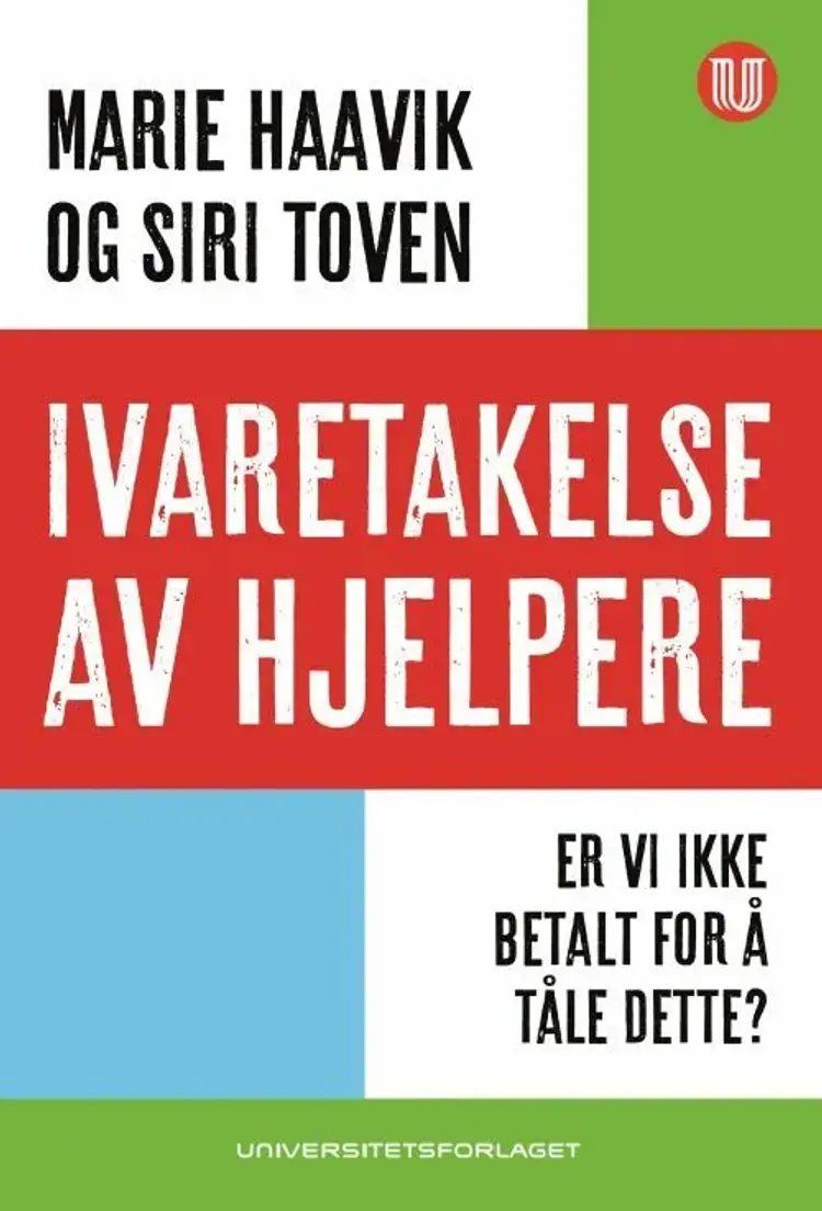 Ivaretakelse av hjelpere : er vi ikke betalt for å tåle dette? - Siri Toven, Marie Haavik af Marie Haavik