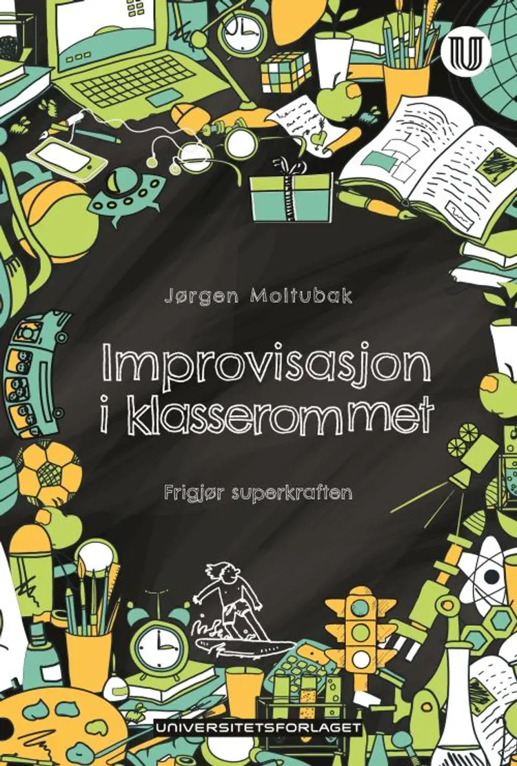 Improvisasjon i klasserommet : frigjør superkraften - Jørgen Moltubak af Jørgen Moltubak