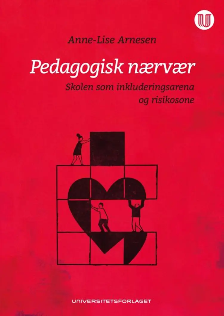 Pedagogisk nærvær : skolen som inkluderingsarena og risikosone af Anne-Lise Arnesen