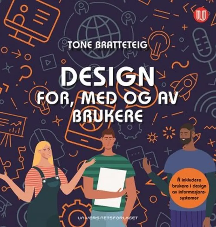 Design for, med og av brukere : å inkludere brukere i design av informasjonssystemer af Tone Bratteteig