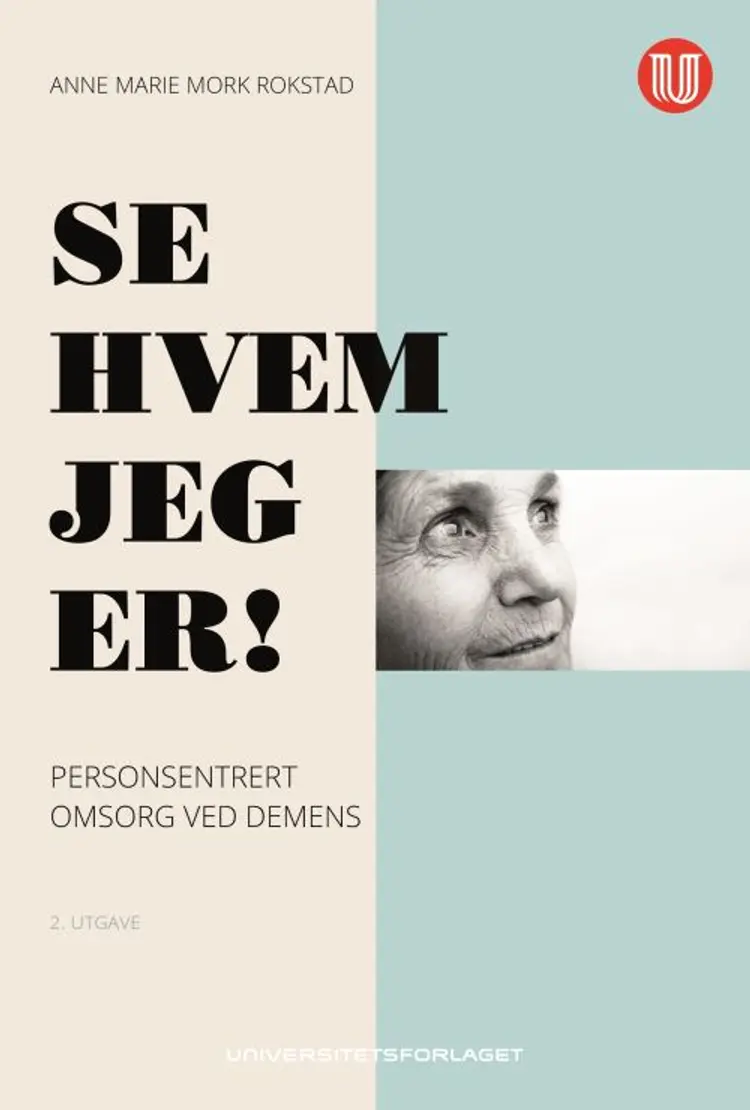 Se hvem jeg er! : personsentrert omsorg ved demens af Anne Marie Mork Rokstad