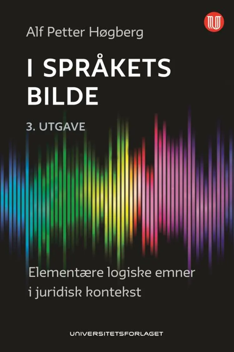 I språkets bilde : elementære logiske emner i juridisk kontekst (3. utg.) - Alf Petter Høgberg af Alf Petter Høgberg