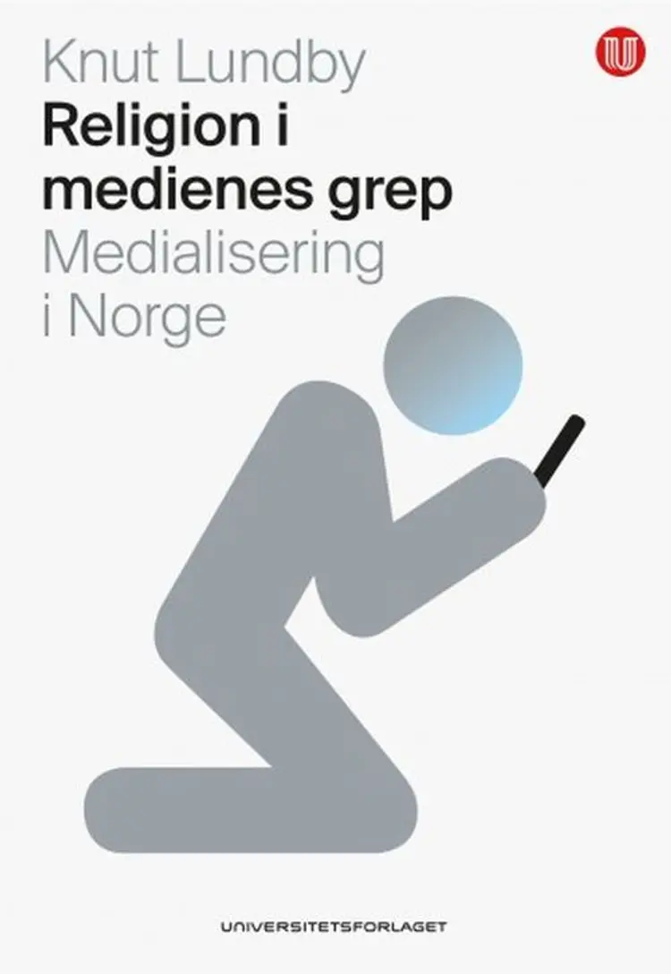 Religion i medienes grep : medialisering i Norge af Knut Lundby