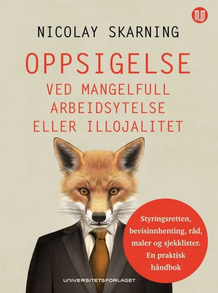 Oppsigelse ved mangelfull arbeidsytelse eller illojalitet : styringsretten, bevisinnhenting, råd, maler og sjekklister - Nicolay Skarning af Nicolay Skarning
