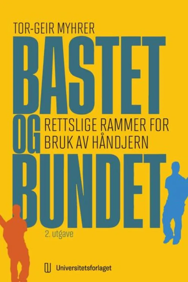 Bastet og bundet : rettslige rammer for bruk av håndjern af Tor-Geir Myhrer