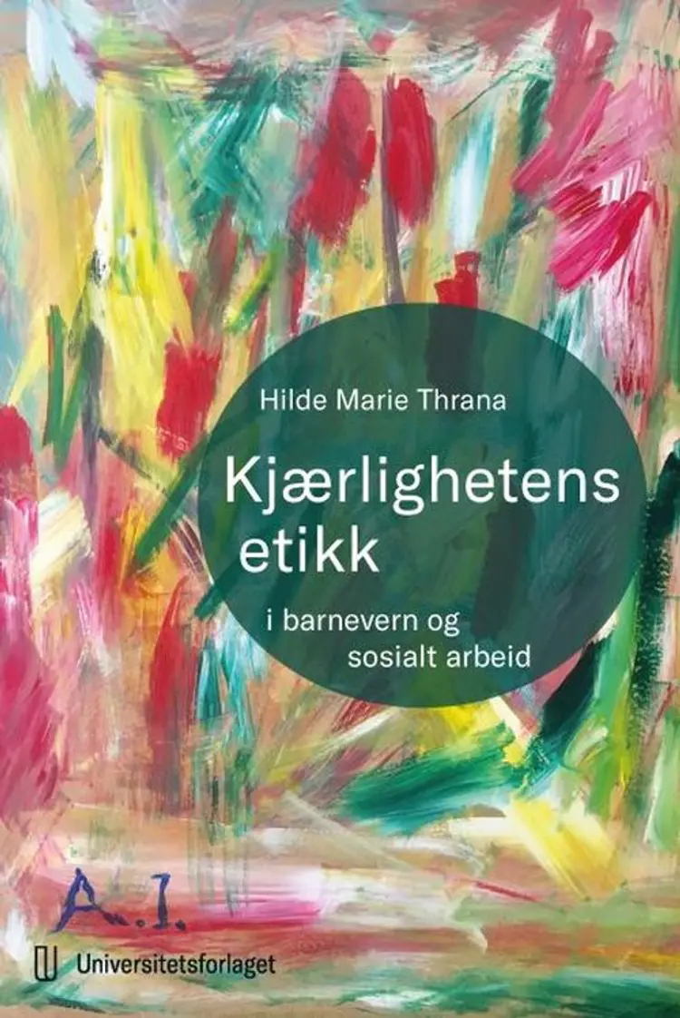 Kjærlighetens etikk : i barnevern og sosialt arbeid af Hilde Marie Thrana