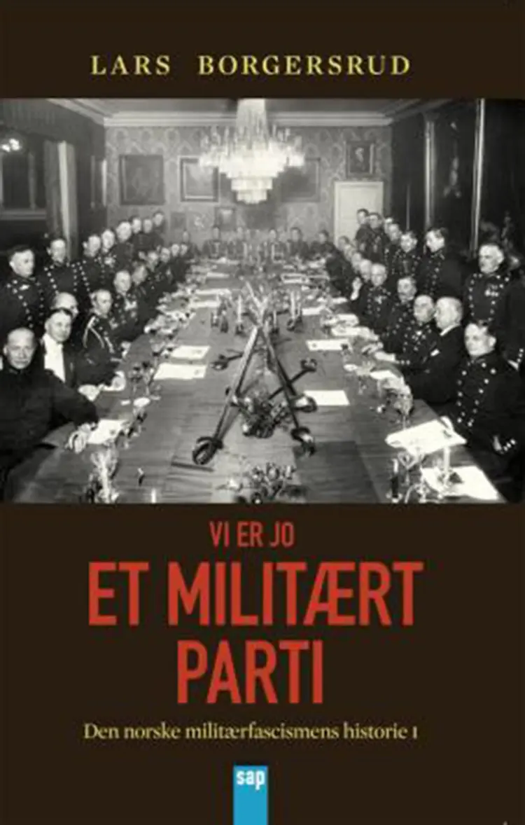 Vi er jo et militært parti : den norske militærfascismens historie I af Lars Borgersrud