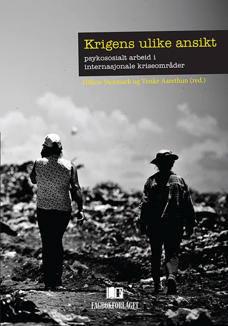 Krigens ulike ansikt : psykososialt arbeid i internasjonale kriseområder - Håkon Stenmark, Venke Aarethun (red.) af Håkon Stenmark