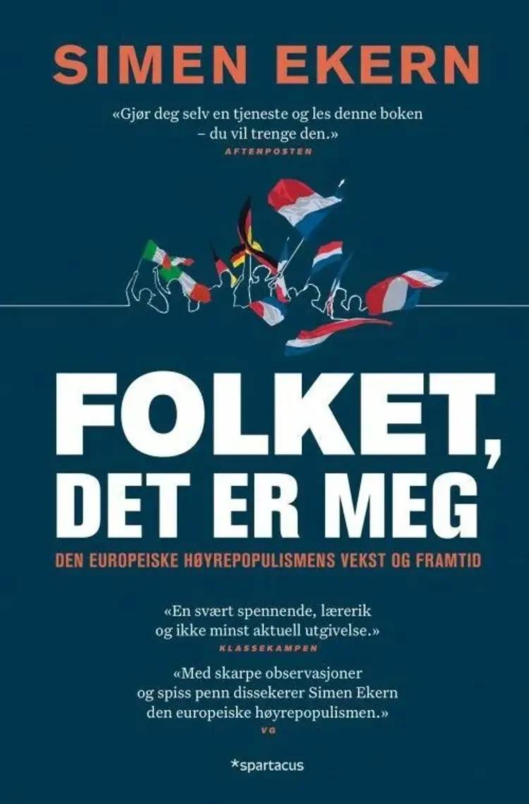 Folket, det er meg : den europeiske høyrepopulismens vekst og framtid af Simen Ekern
