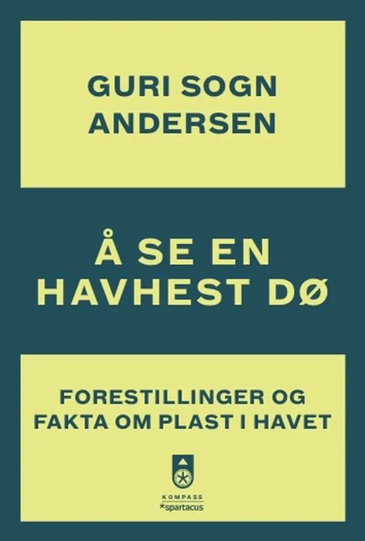 Å se en havhest dø : forestillinger og fakta om plast i havet af Guri Sogn Andersen