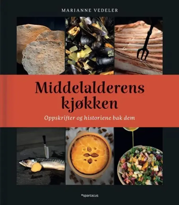Middelalderens kjøkken : oppskriftene og historiene bak dem af Marianne Vedeler