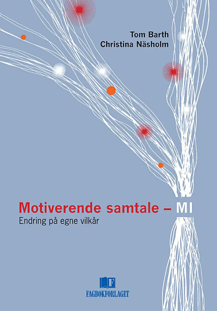 Motiverende samtale - MI : endring på egne vilkår - Tom Barth, Christina Näsholm af Tom Barth