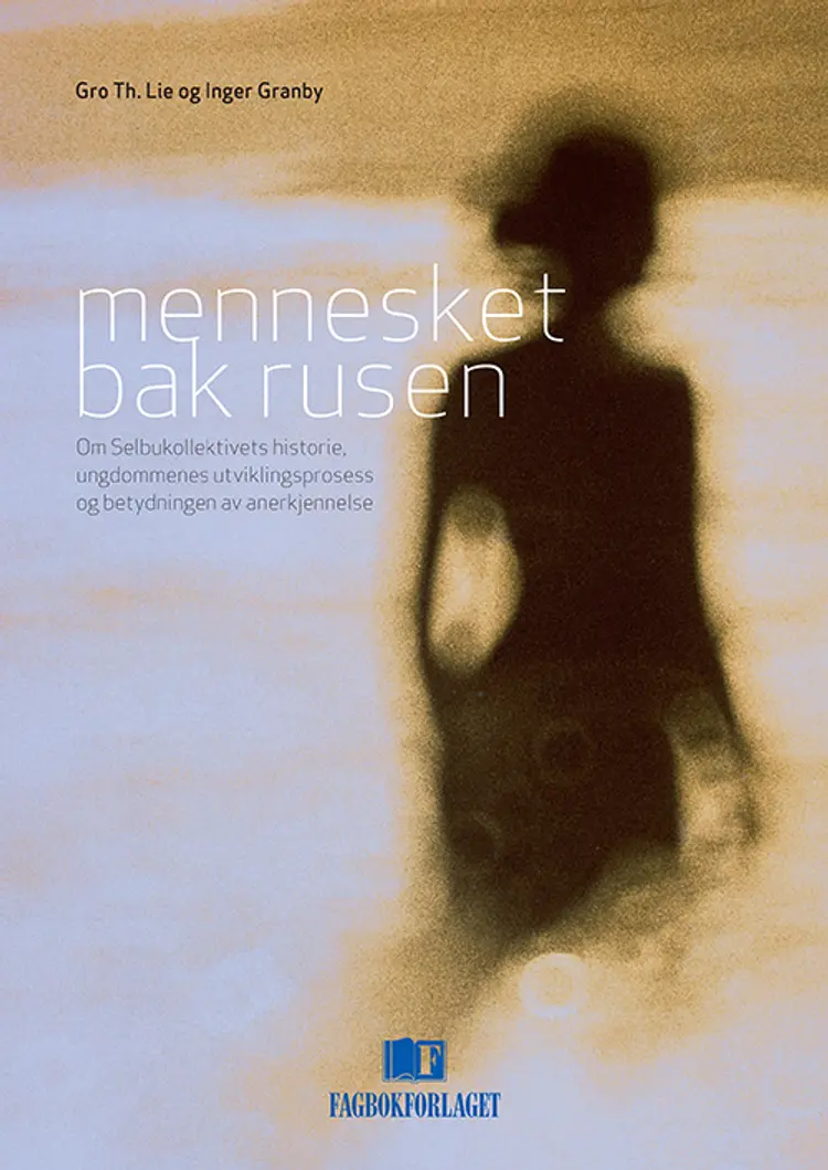 Mennesket bak rusen : om Selbukollektivets historie, ungdommenes utviklingsprosess og betydningen av anerkjennelse af Gro Th. Lie