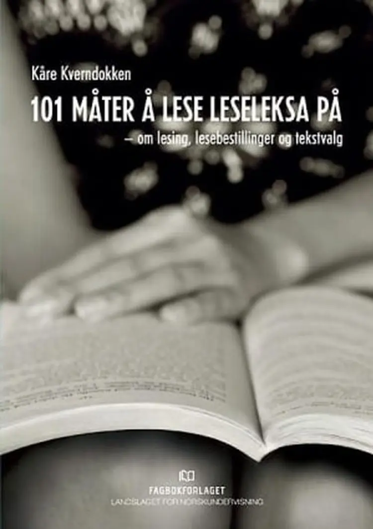 101 måter å lese leseleksa på : om lesing, lesebestillinger og tekstvalg af Kåre Kverndokken (red.)