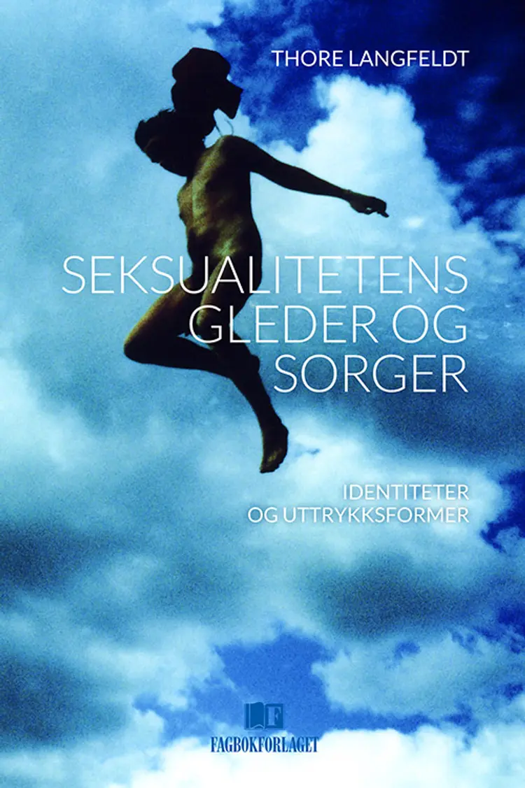 Seksualitetens gleder og sorger : identiteter og uttrykksformer - Thore Langfeldt af Thore Langfeldt