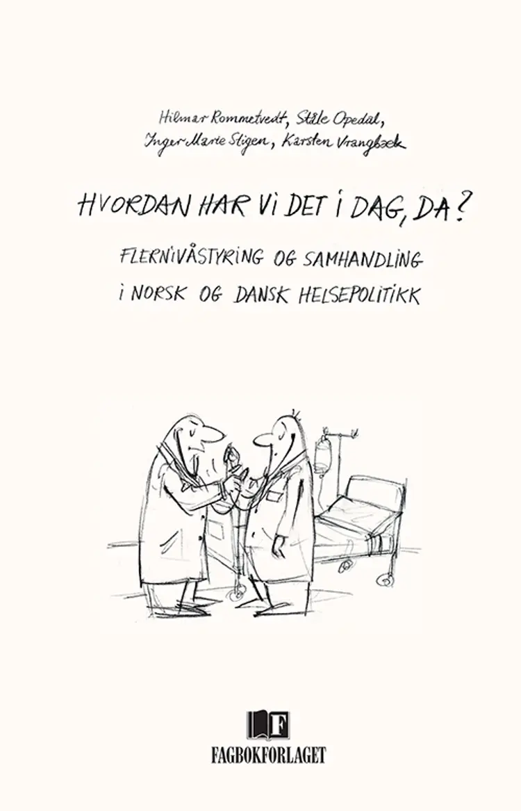 Hvordan har vi det i dag, da? : flernivåstyring og samhandling i dansk og norsk helsepolitikk af Hilmar Rommetvedt