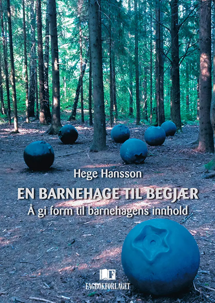 En barnehage til begjær : å gi form til barnehagens innhold - Hege Hansson af Hege Hansson