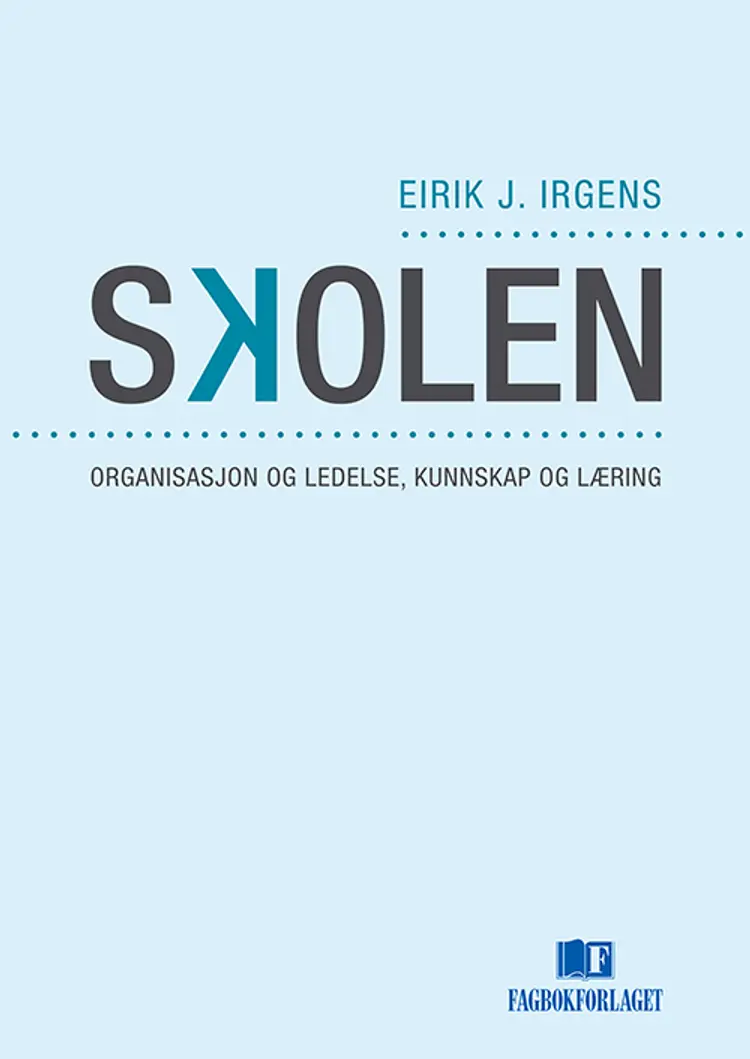 Skolen : organisasjon og ledelse, kunnskap og læring - Eirik J. Irgens af Eirik J. Irgens