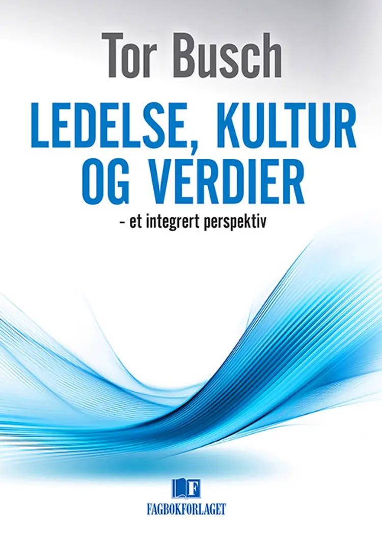 Ledelse, kultur og verdier : et integrert perspektiv af Tor Busch