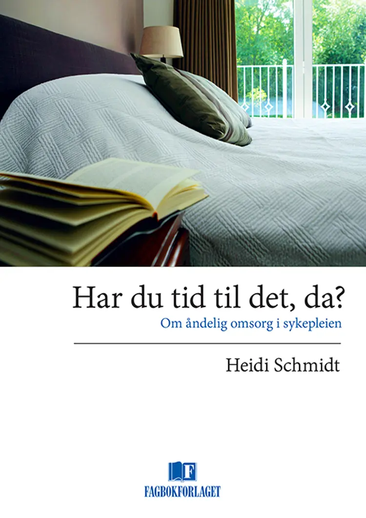 Har du tid til det, da? : om åndelig omsorg i sykepleien af Heidi Schmidt
