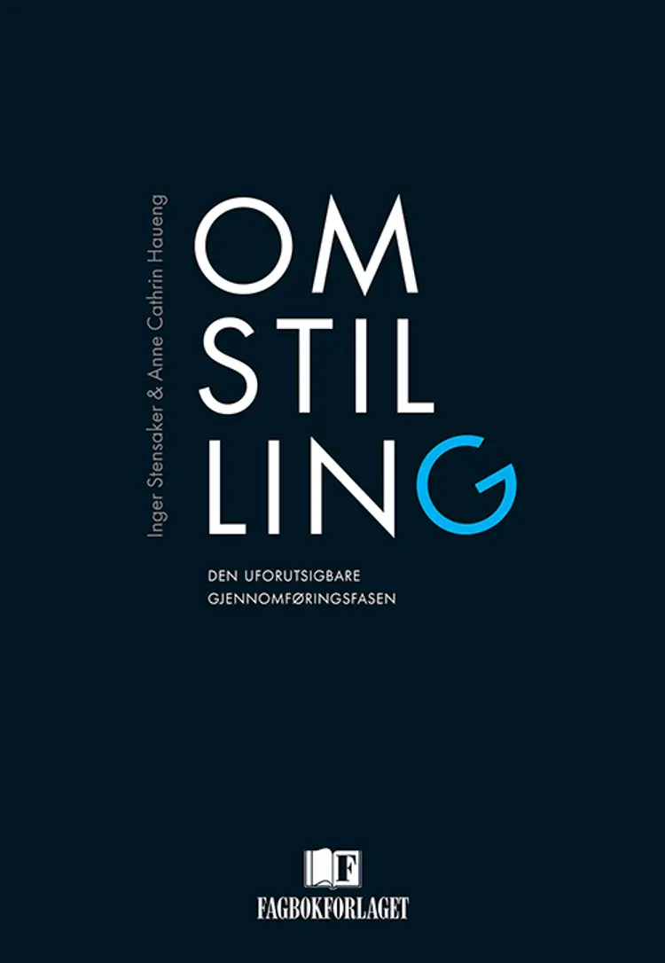 Omstilling : den uforutsigbare gjennomføringsfasen af Inger G. Stensaker