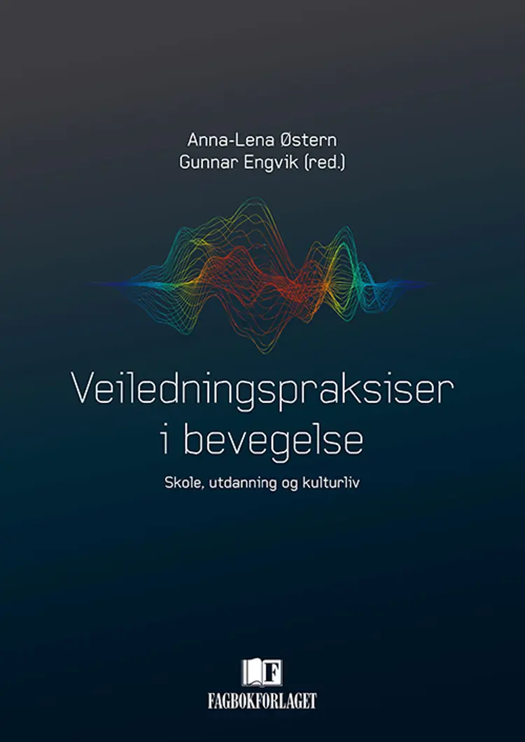 Veiledningspraksiser i bevegelse : skole, utdanning og kulturliv - Gunnar Engvik (red.), Anna-Lena Østern af Anna-Lena Østern