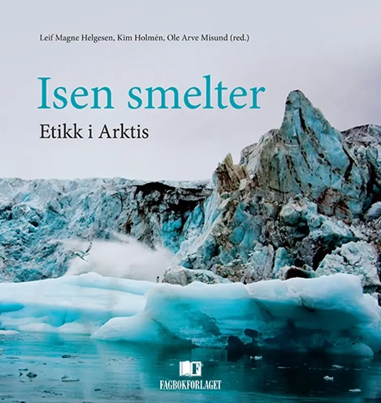 Isen smelter : etikk i Arktis af Leif Magne Helgesen