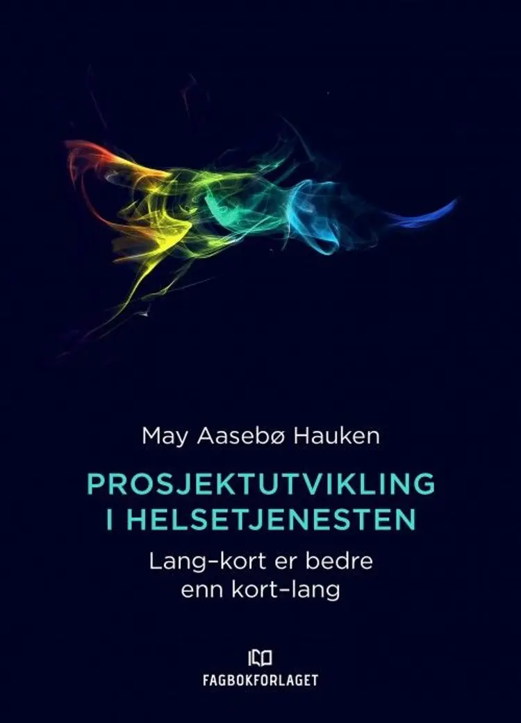 Prosjektutvikling i helsetjenesten : lang-kort er bedre enn kort-lang af May Aasebø Hauken