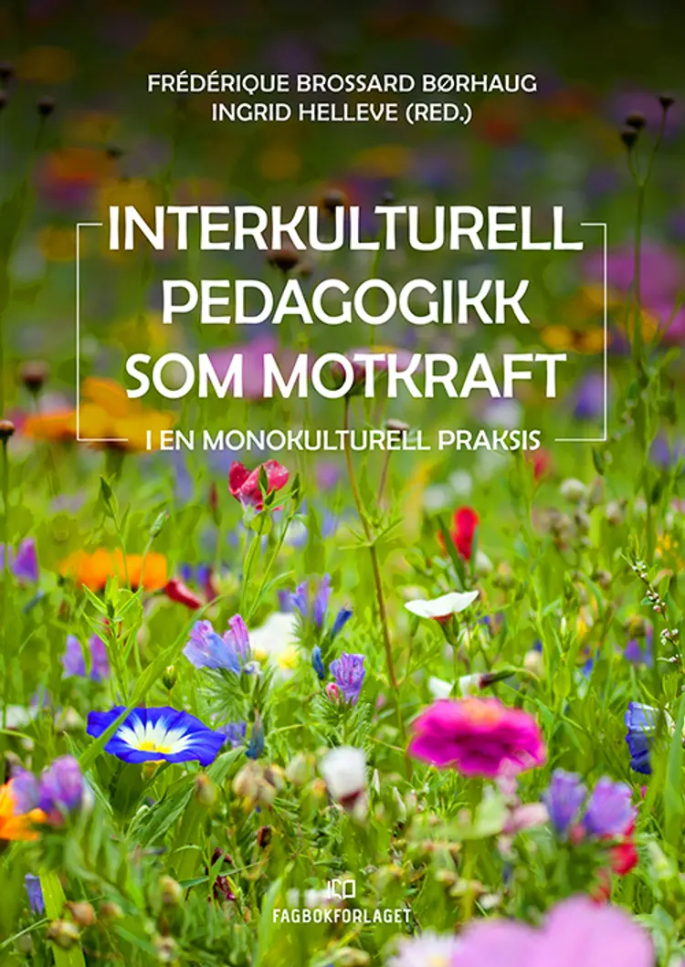 Interkulturell pedagogikk som motkraft : i en monokulturell praksis - Ingrid Helleve, Frédérique Brossard Børhaug af Frédérique Brossard Børhaug