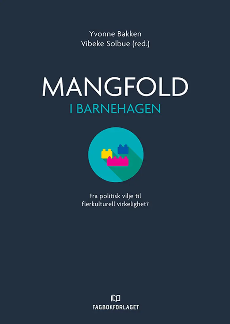 Mangfold i barnehagen : fra politisk vilje til flerkulturell virkelighet - Vibeke Solbue, Yvonne Bakken (red.) af Vibeke Solbue