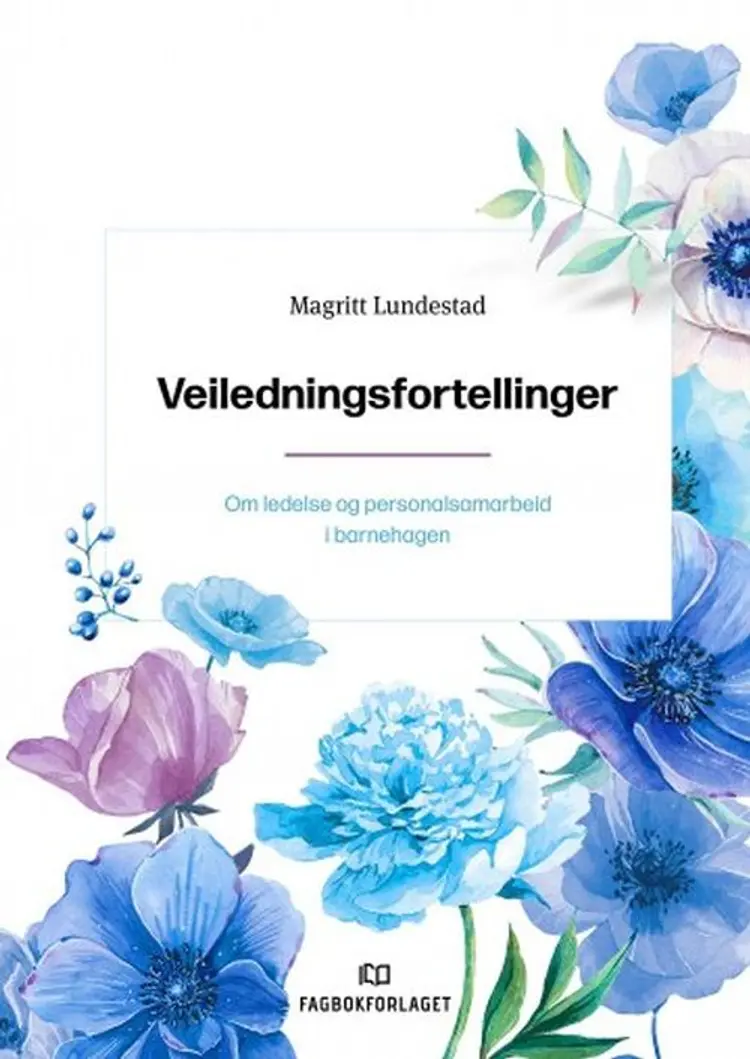 Veiledningsfortellinger : om ledelse og personalsamarbeid i barnehagen af Magritt Lundestad