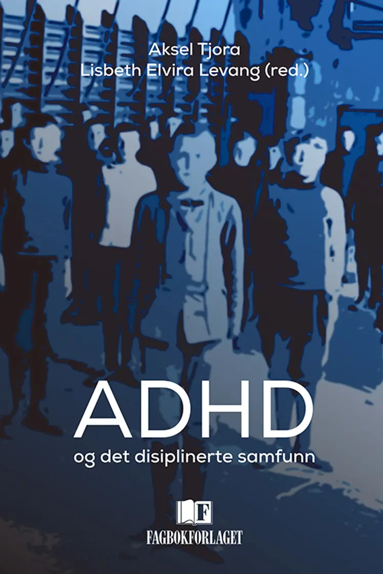 ADHD og det disiplinerte samfunn af Aksel Tjora