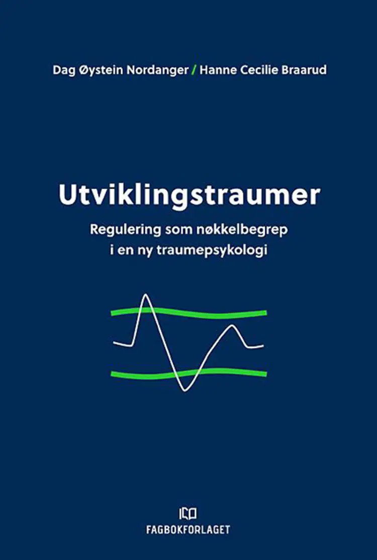 Utviklingstraumer : regulering som nøkkelbegrep i ny traumepsykologi af Dag Øystein Nordanger