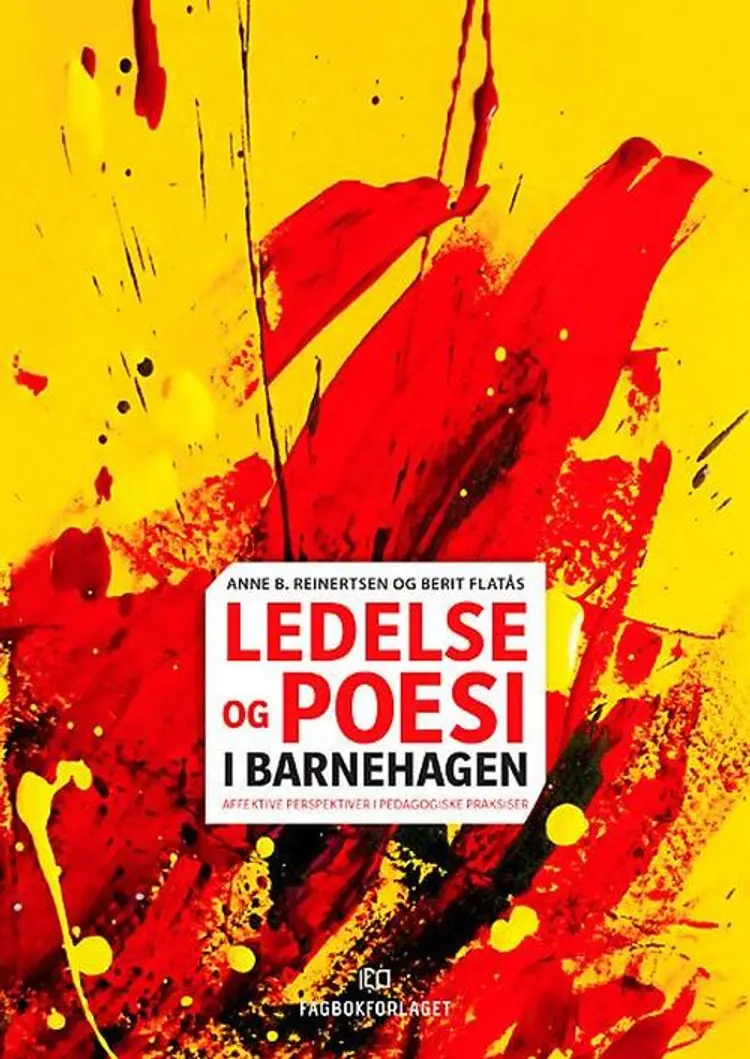 Ledelse og poesi : affektive perspektiver i pedagogisk praksis - Anne Beate Reinertsen, Berit Flatås af Anne Beate Reinertsen