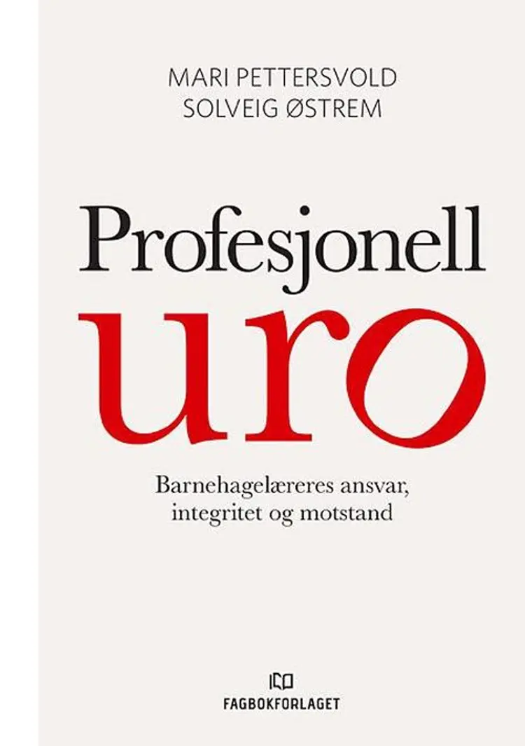 Profesjonell uro : barnehagelæreres ansvar, integritet og motstand af Marit Pettersvold