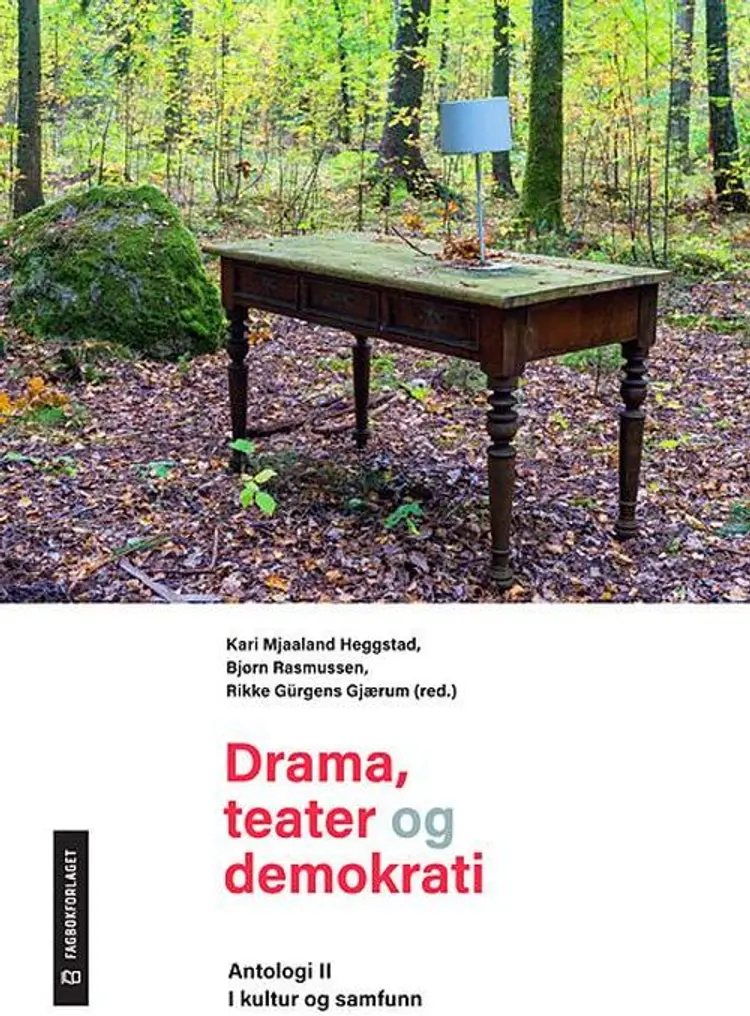 Drama, teater og demokrati, Antologi II : i kultur og samfunn - Kari Mjaaland Heggstad, Bjørn Rasmussen, Rikke G. Gjærum (red. af Kari Mjaaland Heggstad