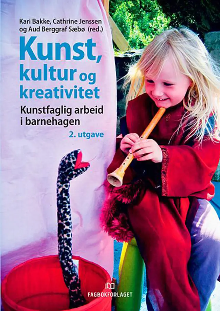 Kunst, kultur og kreativitet : kunstfaglig arbeid i barnehagen (2.utg.) af Kari Bakke