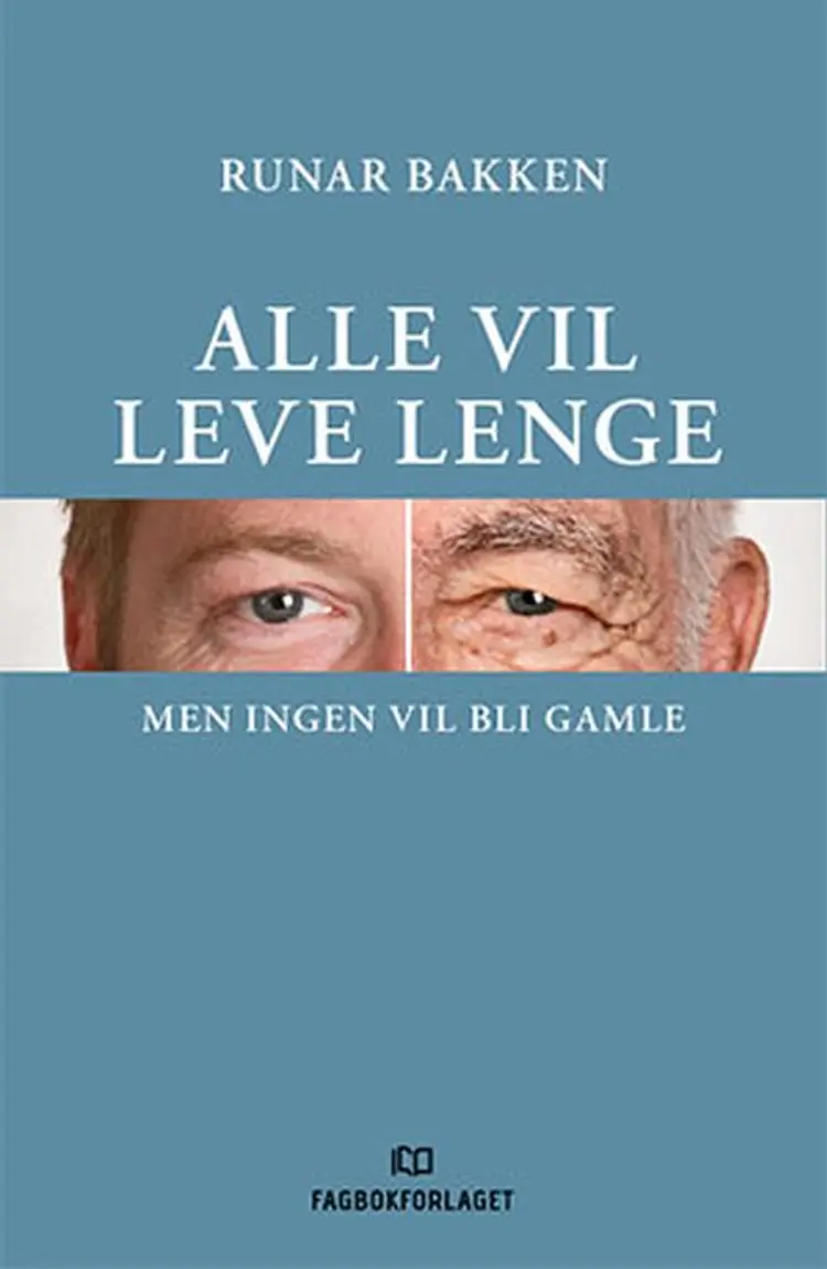 Alle vil leve lenge : men ingen vil bli gamle af Runar Bakken