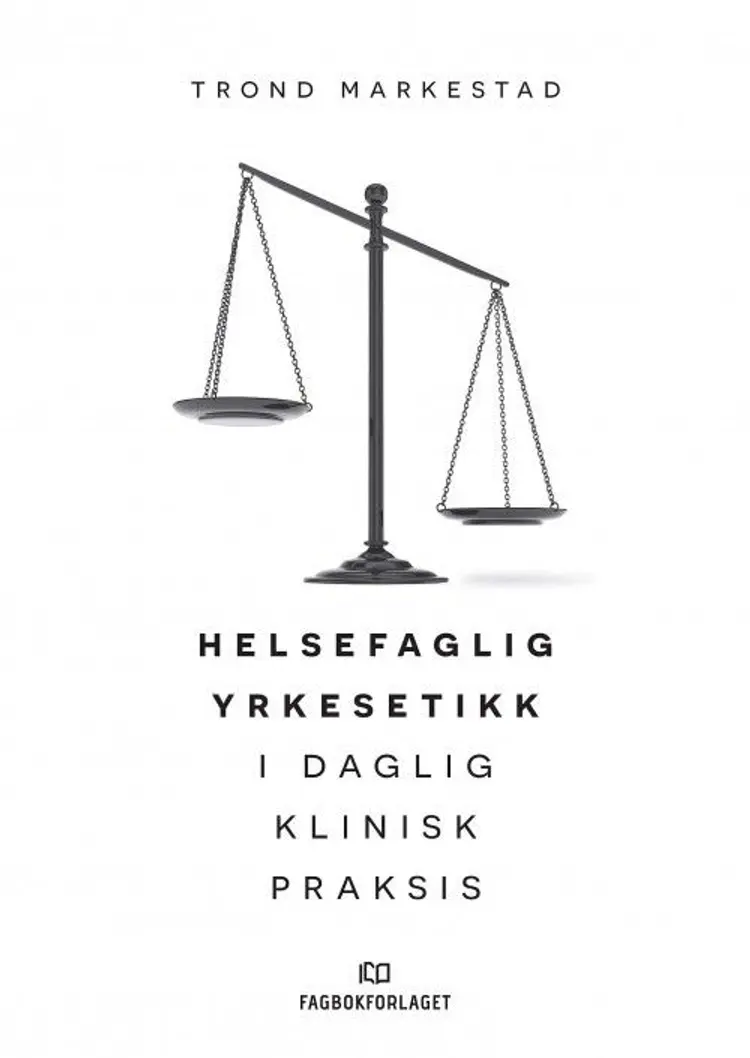 Helsefaglig yrkesetikk i daglig klinisk praksis af Trond Markestad