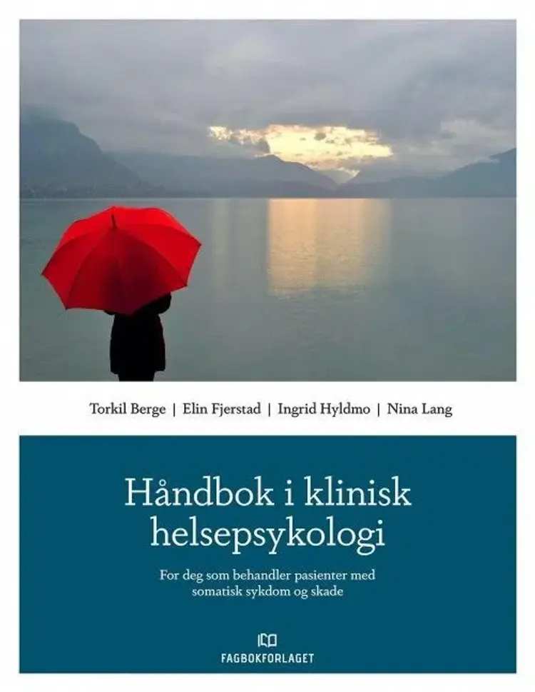 Håndbok i klinisk helsepsykologi : for deg som behandler pasienter med somatisk sykdom og skade - Ingrid Hyldmo, Elin Fjerstad, Torkil Berge, Nina Lang af Torkil Berge