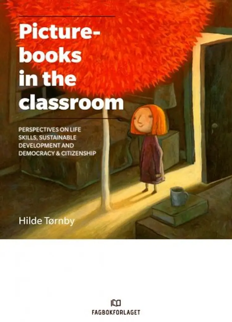 Picturebooks in the classroom : targeting life skills, sustainable development and democracy & citizenship af Hilde Tørnby