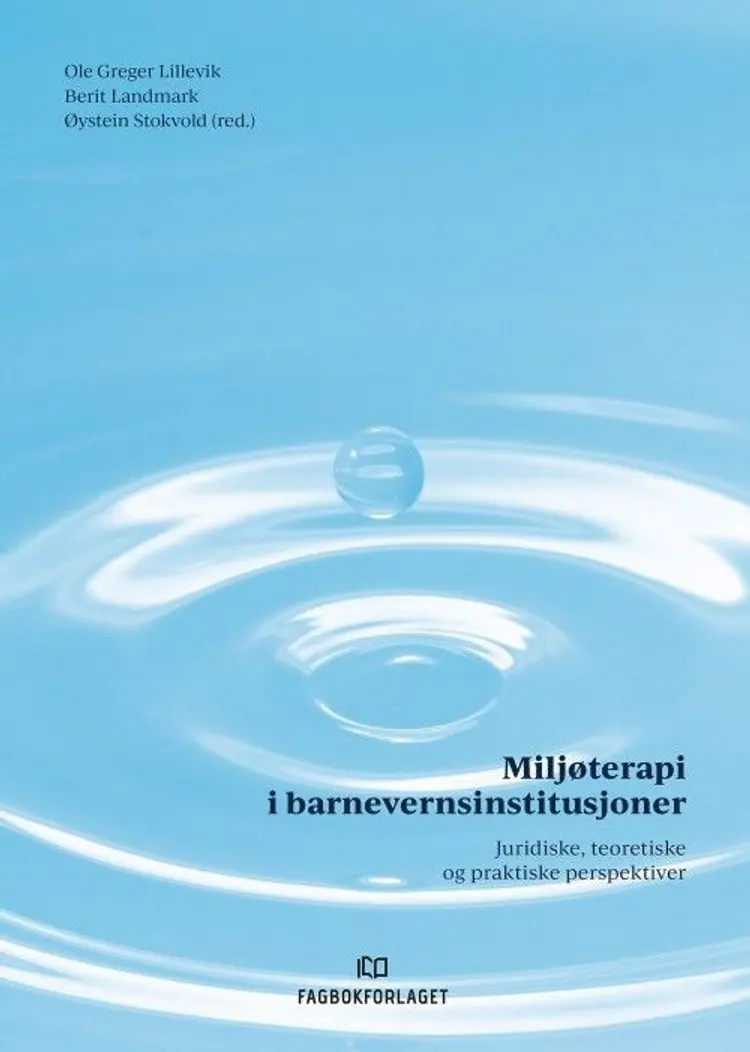 Miljøterapi i barnevernsinstitusjoner : juridiske, teoretiske og praktiske perspektiver - Berit Landmark, Ole Greger Lillevik, Øystein Stokvold (red.) af Ole Greger Lillevik