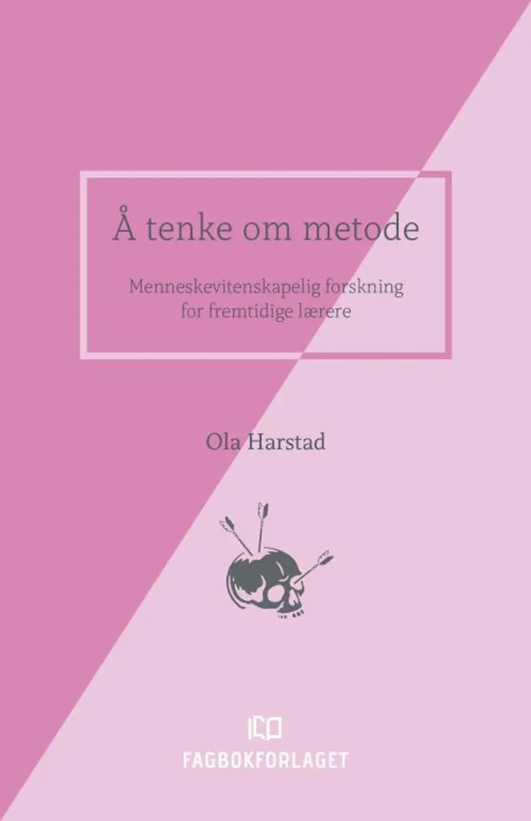 Å tenke om metode : menneskevitenskapelig forskning for fremtidige lærere - Ola Harstad af Ola Harstad