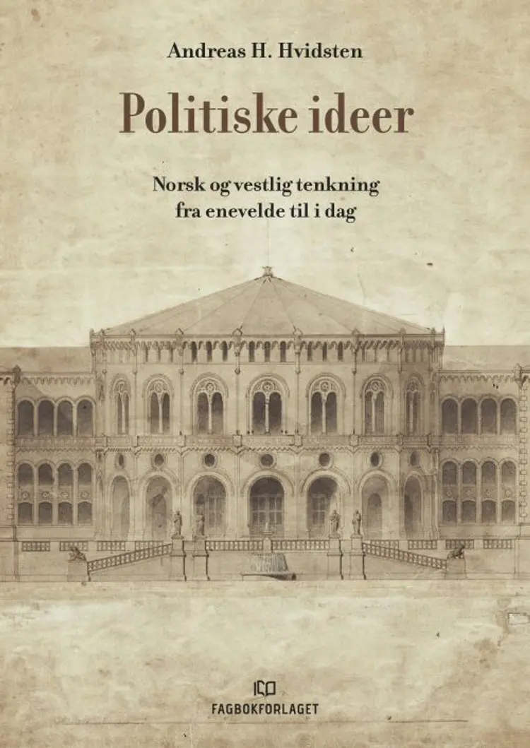 Politiske ideer : norsk og vestlig tenkning fra enevelde til i dag - norsk og vestlig tenkning fra enevelde til i dag, Andreas Holmedahl Hvidsten af Andreas Holmedahl Hvidsten