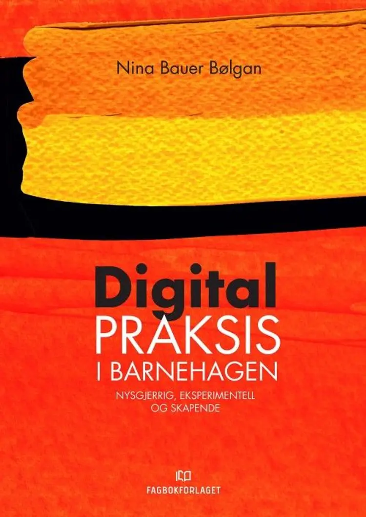 Digital praksis i barnehagen : nysgjerrig, eksperimentell og skapende - Nina Bauer Bølgan af Nina Bauer Bølgan