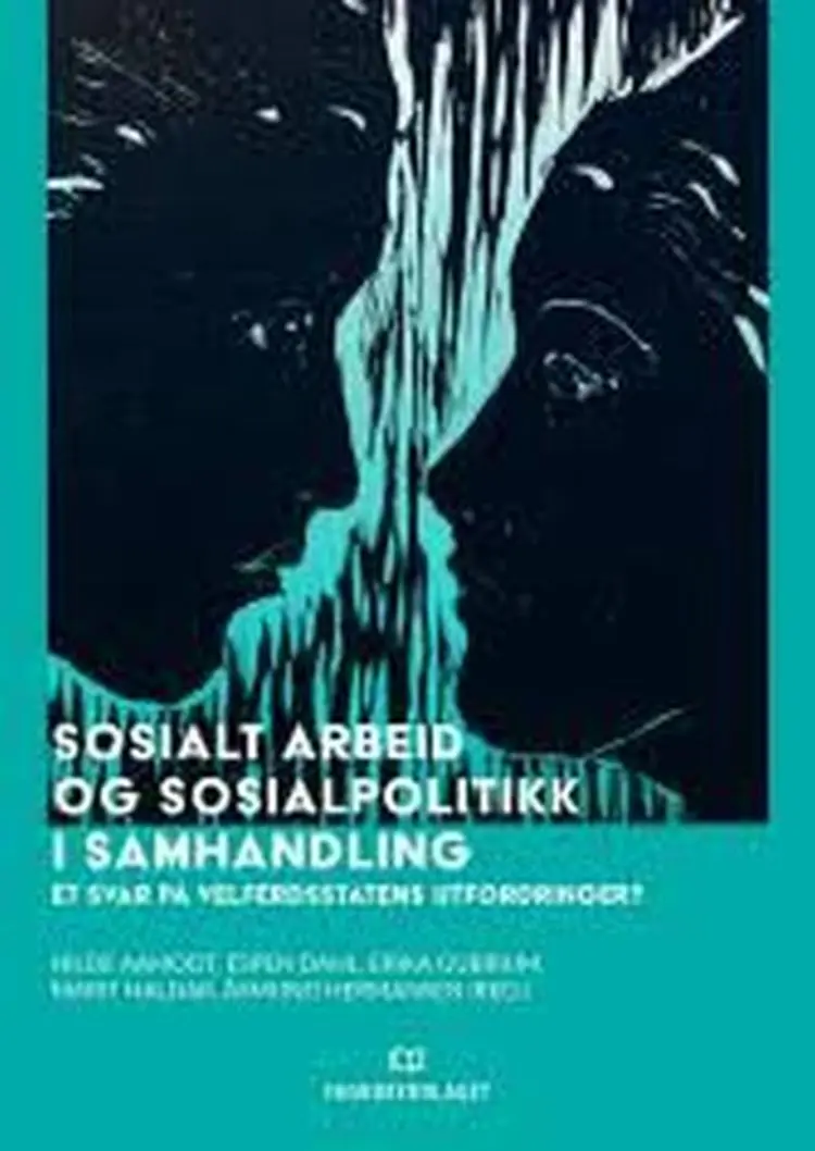 Sosialt arbeid og sosialpolitikk i samhandling : et svar på velferdsstatens utfordringer af Hilde Aamodt