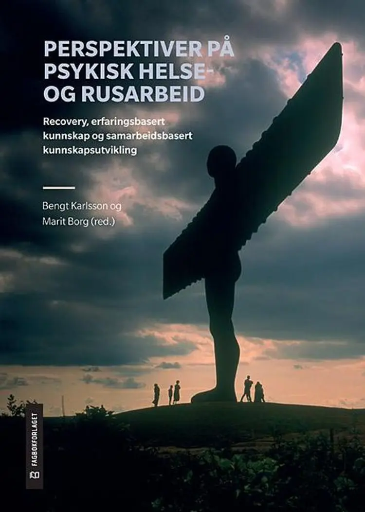 Perspektiver på psykisk helse- og rusarbeid : recovery, erfaringsbasert kunnskap og samarbeidsbasert kunnskapsutvikling - Marit Borg (red.), Bengt Karlsson af Bengt Karlsson